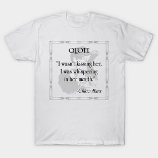 Chico Marx Quote T-Shirt